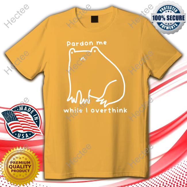 Gotfunny Merch Pardon Me While I Overthink Classic Shirt