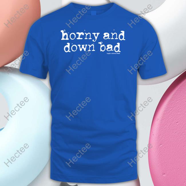 Hagd X Dalton Horny And Down Bad New Shirt
