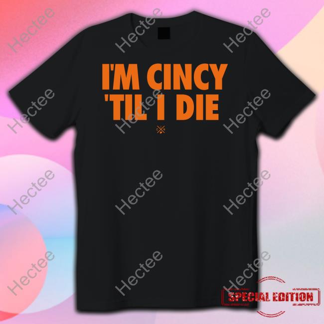 Cincy Shop I'm Cincy 'Til I Die Shirt