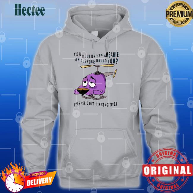 Justins Art Shop You Wouldn't Be A Meanie On Purpose Would You T Shirt