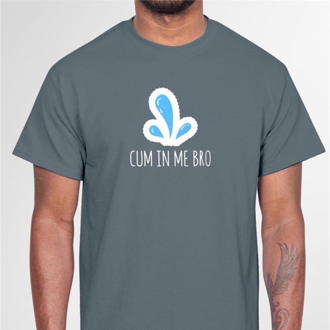 Cum In Me Bro Shirts Wicked Naughty Store
