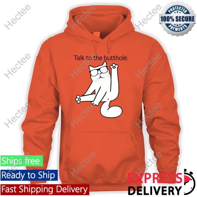 Catturd Talk To The Butthole Sweatshirt