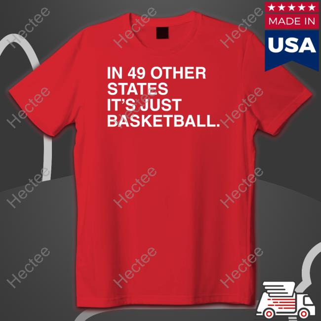 In 49 Other States It's Just Basketball Classic Shirt