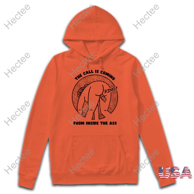 Shirtsthtgohard The Call Is Coming From Inside The Ass Ring T Shirt Goodshirts Merch