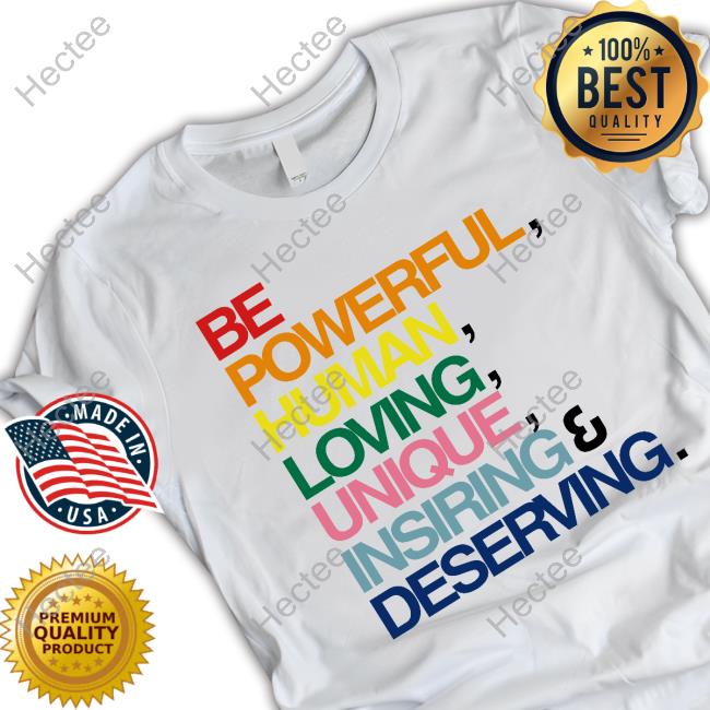 Erin Reed Be Powerful Human Loving Unique Inspiring Deserving Pride Shirt