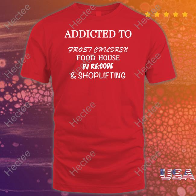 Fraxiommusic Addicted To Frost Children Food House Dj Recode Shoplifting Tee
