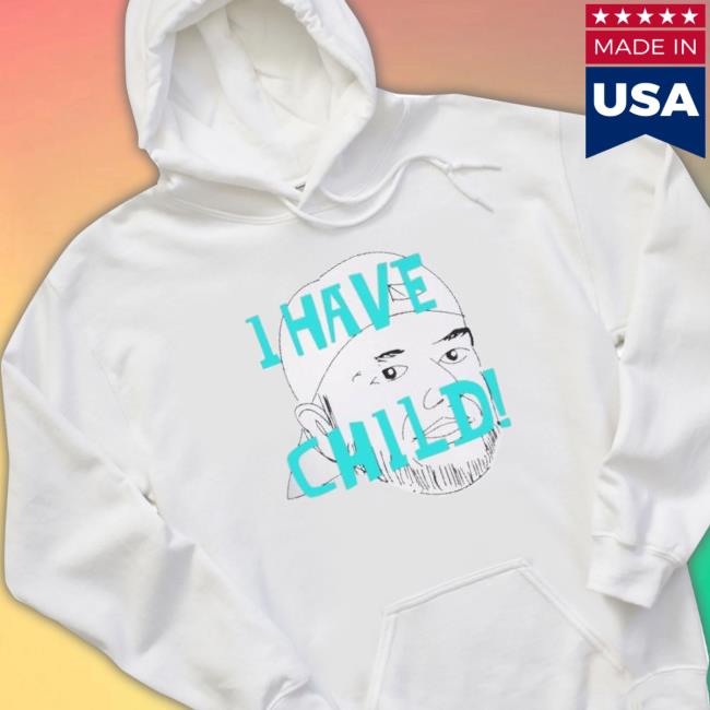 Lebatardaf I Have A Child Sweatshirts Lebatardaf I Have A Child Shirts