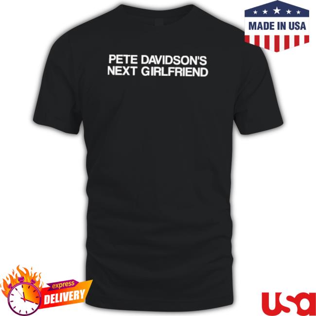 Official Pete Davidson’S Next Girlfriend Classic T-Shirt