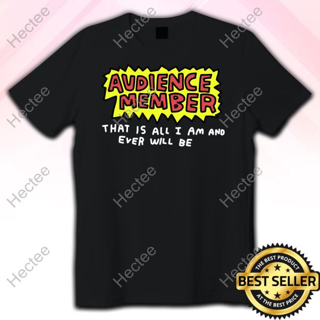 Audience Member That Is All I Am And Ever Will Be Hoodie