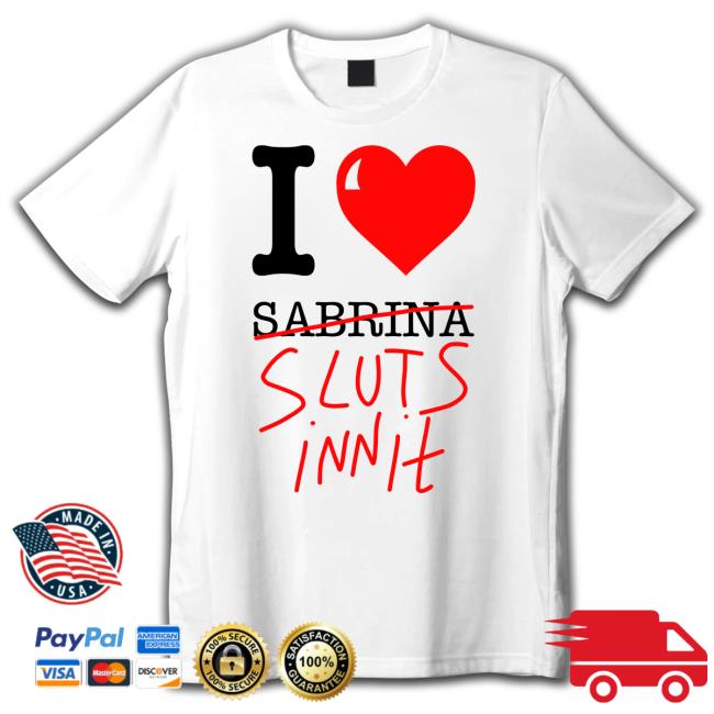 Official I Love Sabrina Sluts Innit shirt