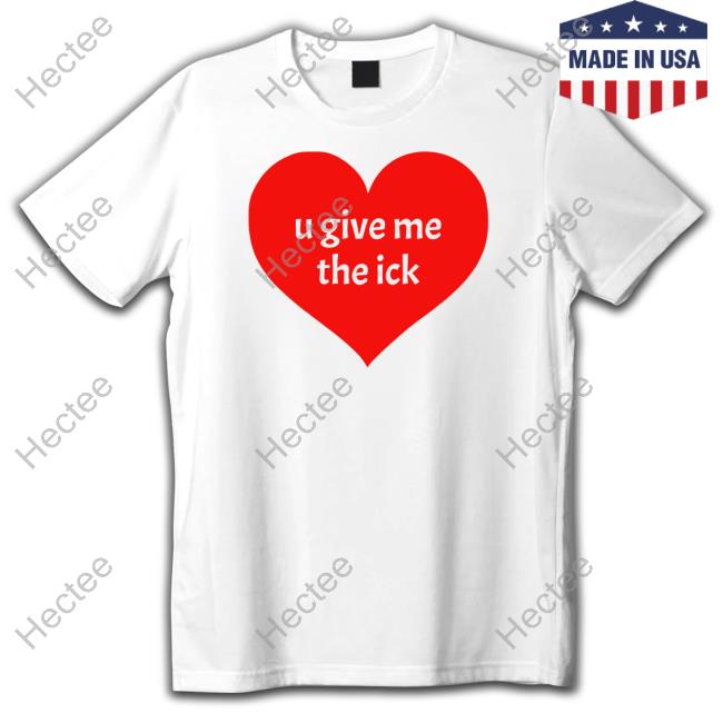 Swirlniolo U Give Me The Ick shirt, hoodie, tank top, sweater and long sleeve t-shirt