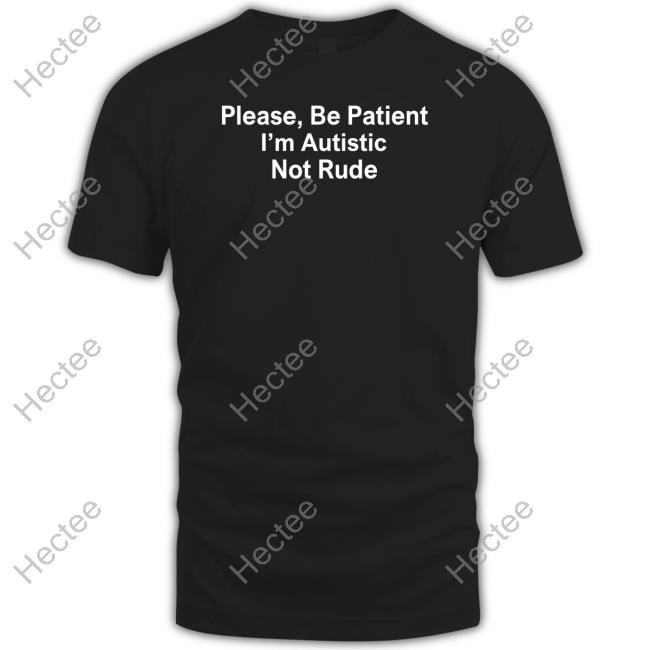 Official Please Be Patient I'm Autistic Not Rude Sweatshirt