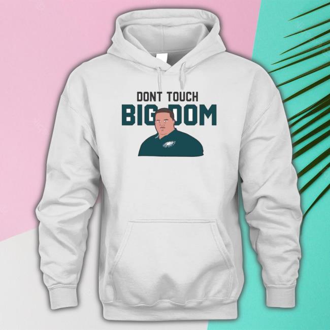 Original Dont Touch Big Dom Philadelphia Eagles Logo Sweatshirt