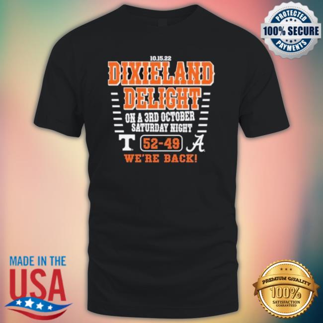 Dixieland Delight On A 3Rd October Saturday Night 52-49 We’Re Back 2022 Tennessee Vs Alabama Shirt
