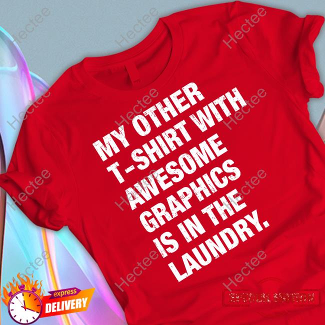 My Other T-Shirt With Awesome Graphics Is In The Laundry Hoodie