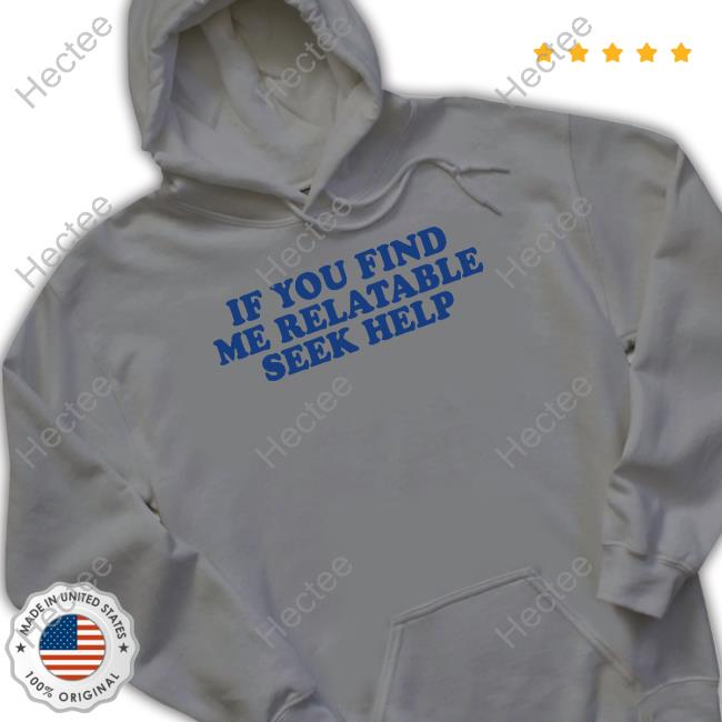 If You Find Me Relatable Seek Help New Shirt