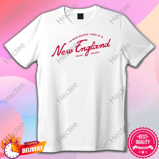 I'm Mean Because I Grew Up In New England Tee Shirt