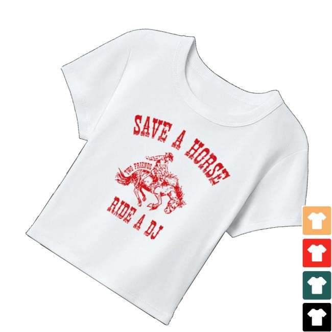Two Friends Store Merch Save A Horse Ride A Dj Tee Shirt