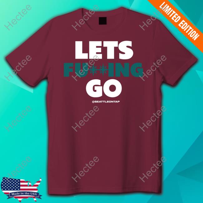 Marinersontap Lets Fucking Go Seattleontap Tee
