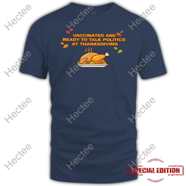Vaccinated And Ready To Talk Politics At Thanksgiving Hoodie
