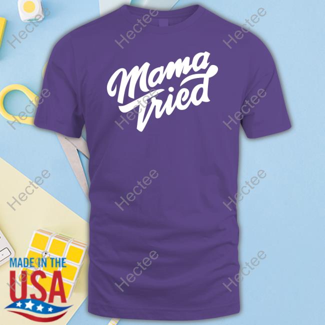 Mama Tried T-Shirt