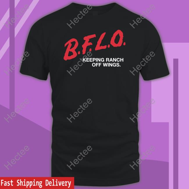 B.F.L.O. Keeping Ranch Off Wings T-Shirt, Hoodie, Tank Top, Sweater And Long Sleeve T-Shirt
