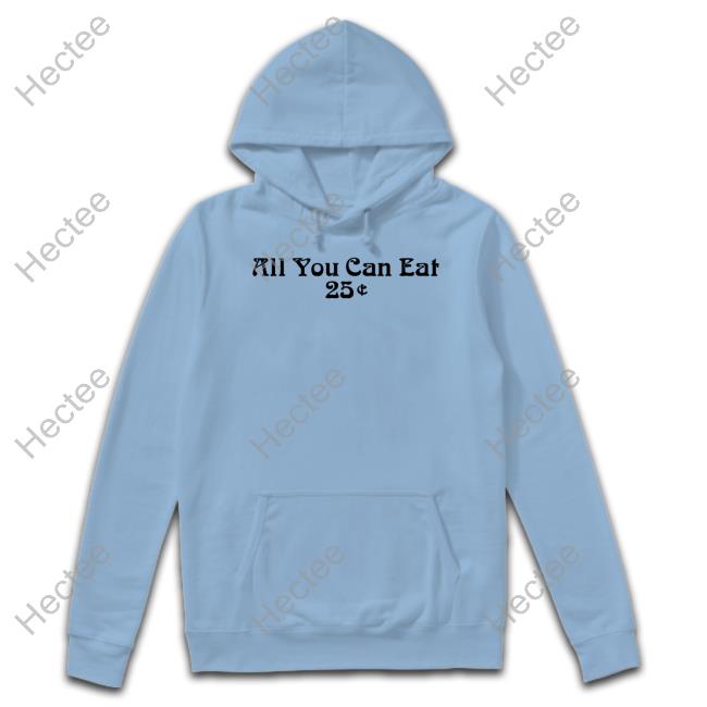All You Can Eat 25 Cents Shirts