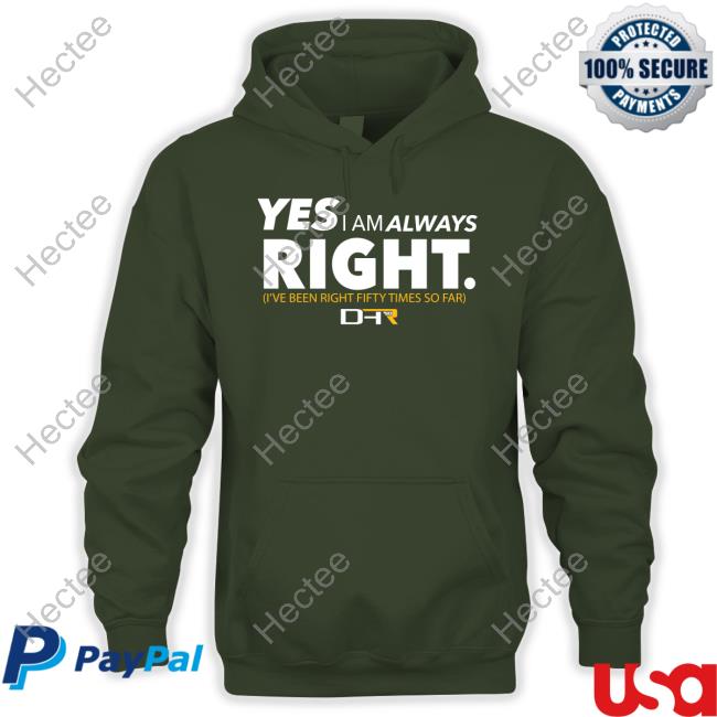 Yes I Am Always Right I've Been Right Fifty Times So Far Tee Shirt