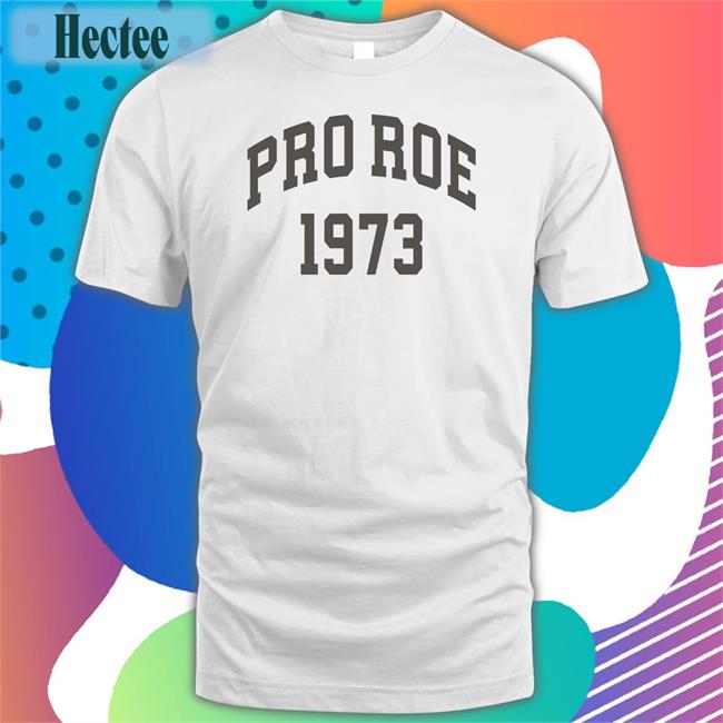 Pro Roe 1973 T Shirt
