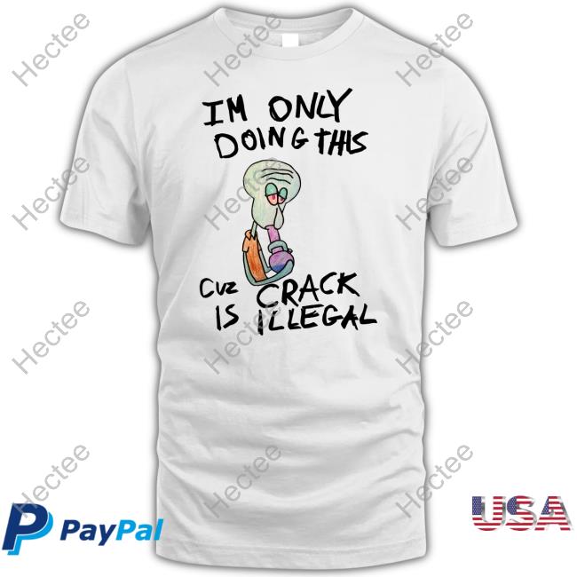 Kuueater Shop I'm Doing This Cuz Crack Is Illegal T Shirt