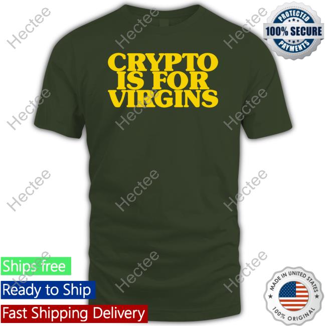 Crypto Is For Virgins Funny T Shirt Shirts That Go Hard