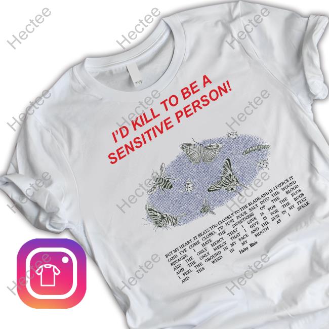 Haley Blais I'd Kill To Be A Sensitive Person T-Shirt