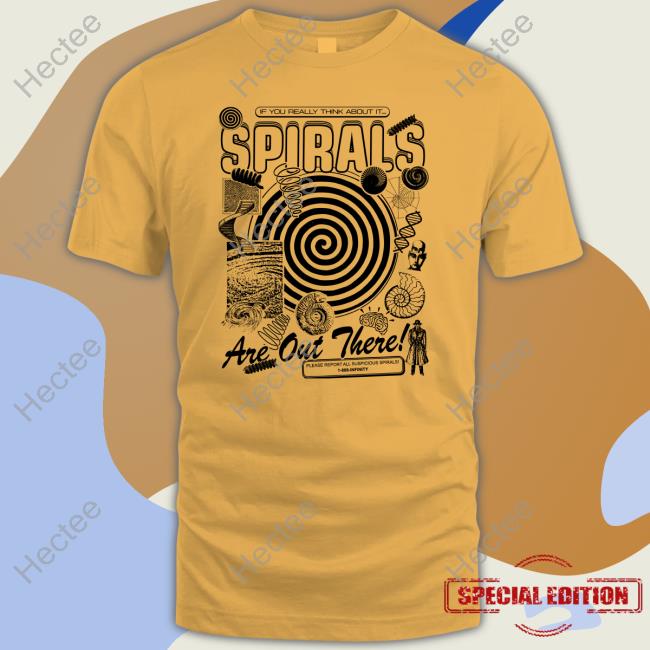 If You Really Think About It Spirals Are Out There Sweatshirt
