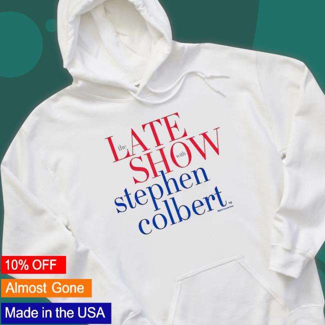 The Late Show With Stephen Colbert shirt The Late Show With Stephen Colbert Sweatshirt