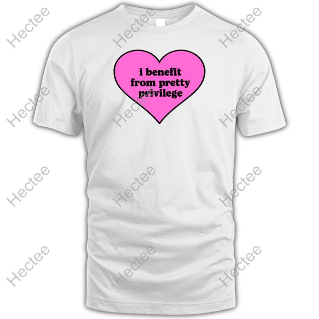 Moxi Mimi Store I Benefit From Pretty Privilege Shirt Moximimi Tiktok