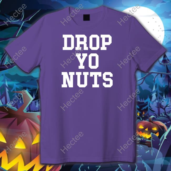 Drop Yo Nuts Shirts Barstoolsports Store Drop Yo Nuts Long Sleeve T Shirt