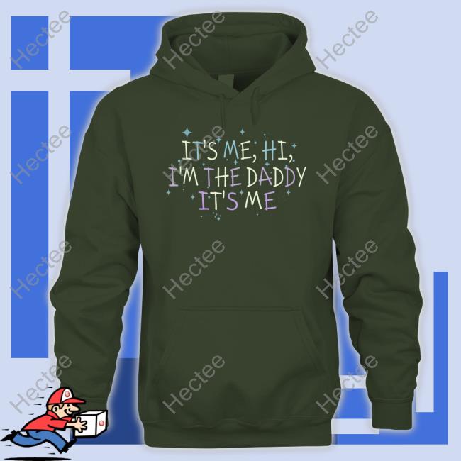 Official Channing Tatum It’S Me, Hi, I'm The Daddy It’S Me Hoodie