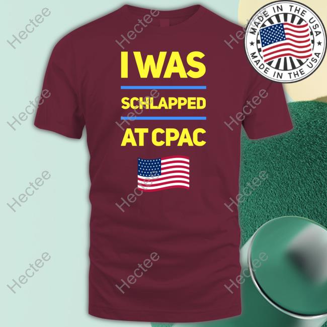 Hoodlum I Was Schlapped At Cpac Shirts I Was Schlapped At Cpac Tee Shirt