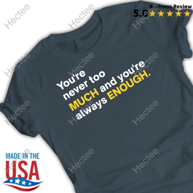 Official You're Never Too Much And You're Always Enough Sweatshirt Mahogany Mommies Merch
