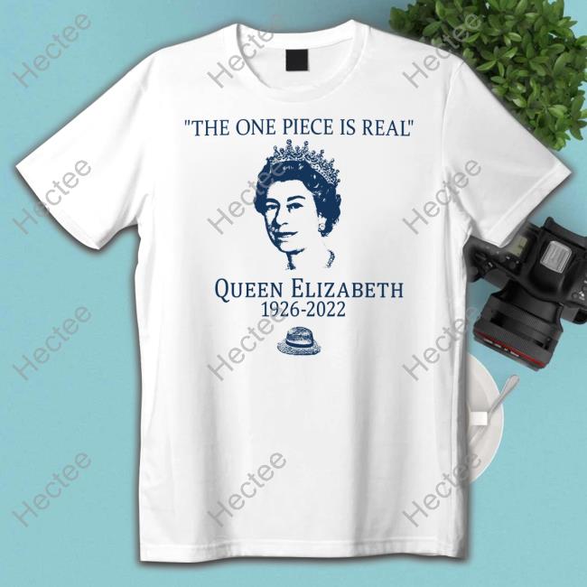 The One Piece Is Real Queen Elizabeth Tee Shirts Verdegan