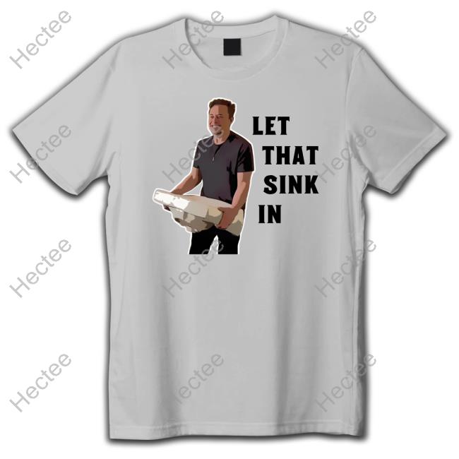 Let That Sink In Elon Musk Tee