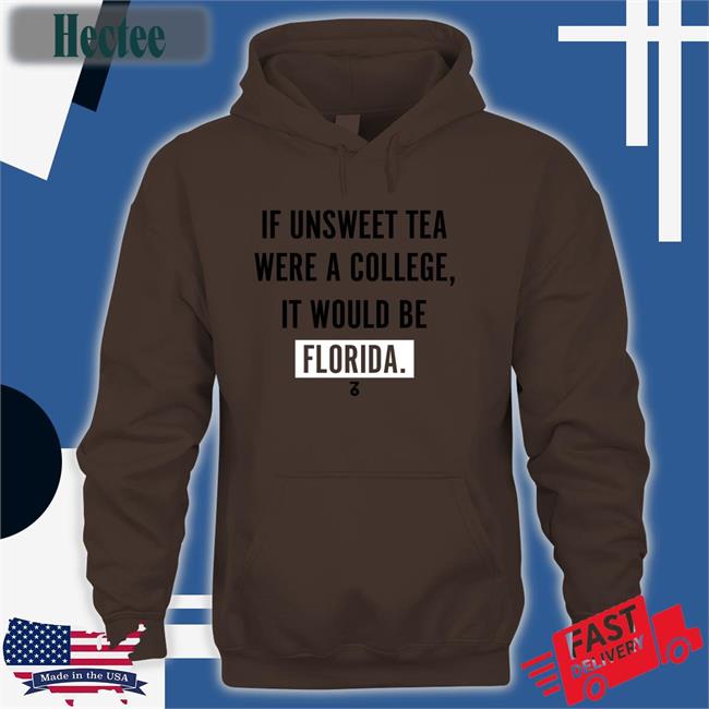 If Unsweet Tea Were A College It Would Be Florida Long Sleeve Shirt