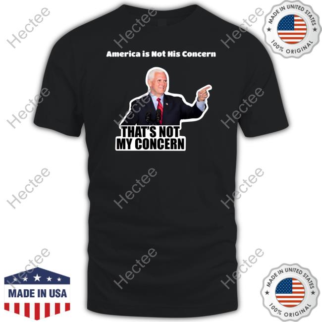 America Is Not His Concern That's Not My Concern Shirt