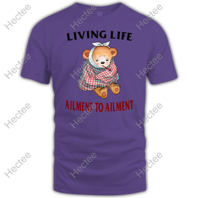 Justinsshirt Living Life Ailment To Ailment T-Shirt