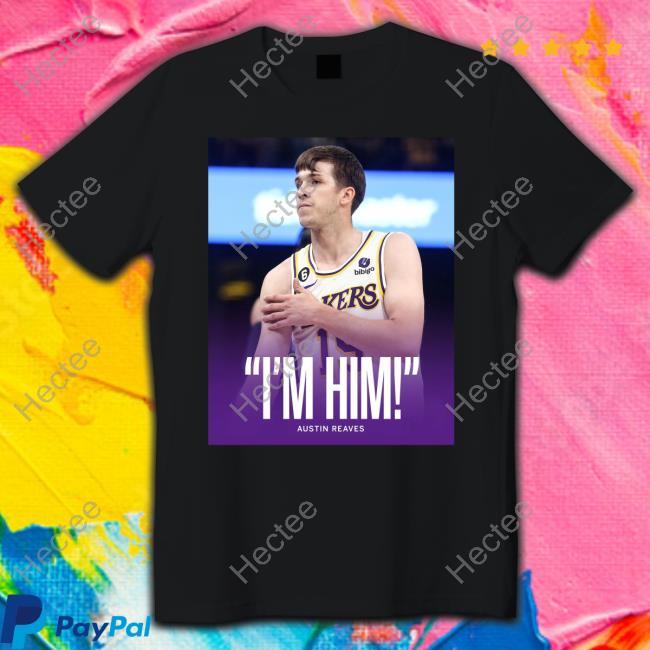 Austin Reaves Saying I'm Him Shirts