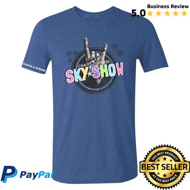 Official Chaos And Kindness Store Sky Show 2023 Shirts