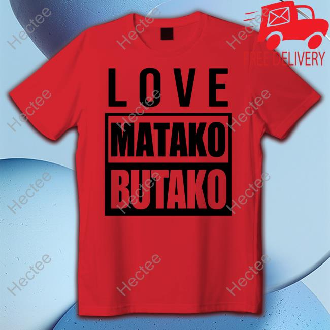 Andeleya Love Matako Butako Shirt
