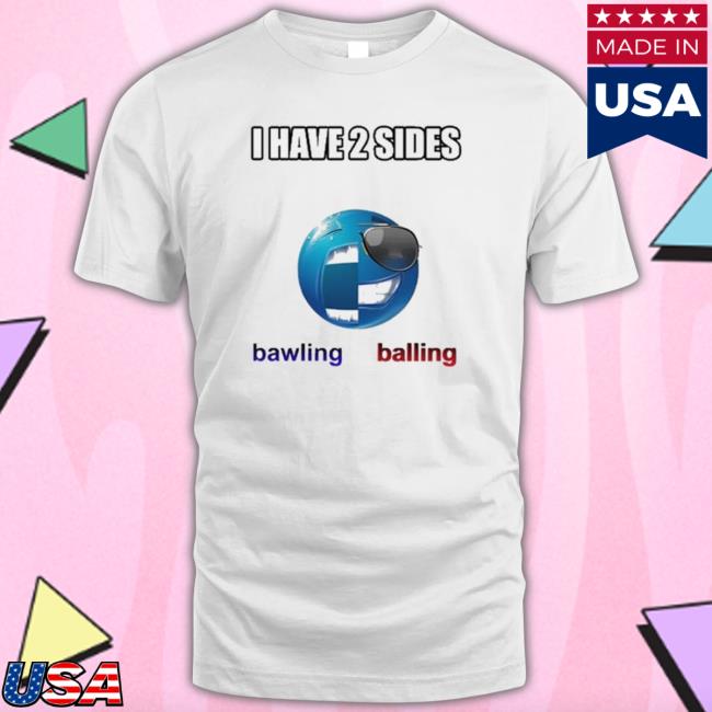 I Have 2 Sides Bawling Balling shirt, hoodie, tank top, sweater and long sleeve t-shirt
