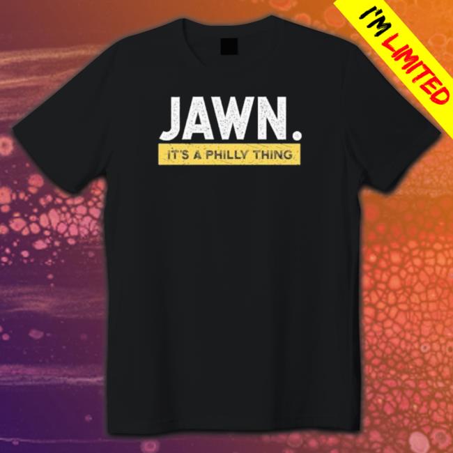 Philadelphia Eagles Jawn It’S A Philly Thing Tee