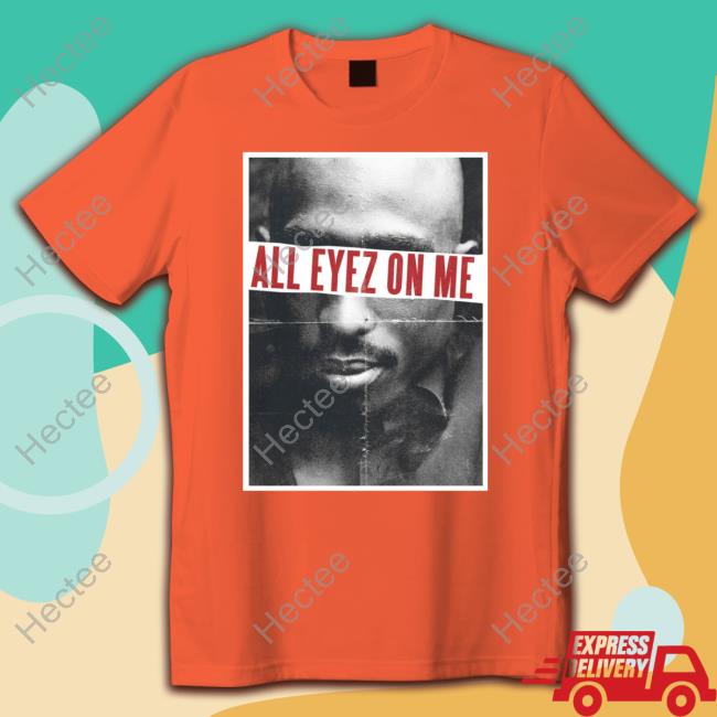 Deaf Hottie Tupac Shakur All Eyez On Me Shirt